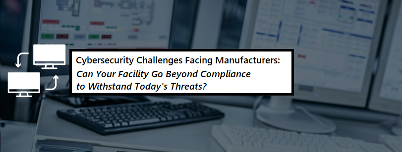 Cybersecurity Challenges Facing Manufacturers – Grantek Publishes a New Whitepaper that Looks Beyond Compliance