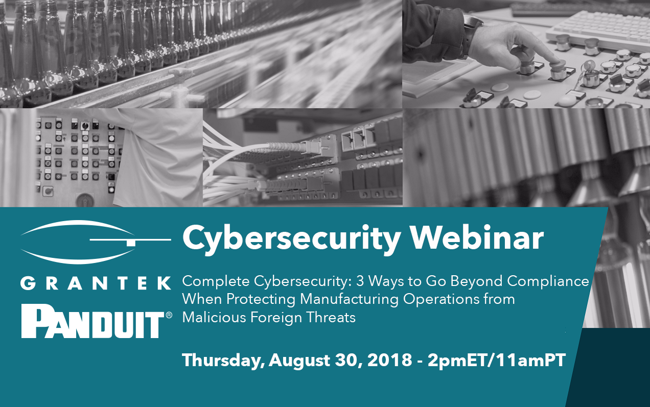 Grantek and Panduit to Host Cybersecurity Webinar – Top 3 Ways to Protect Manufacturing Operations from Malicious Foreign Threats | Aug. 30, 2018 – 2pmET