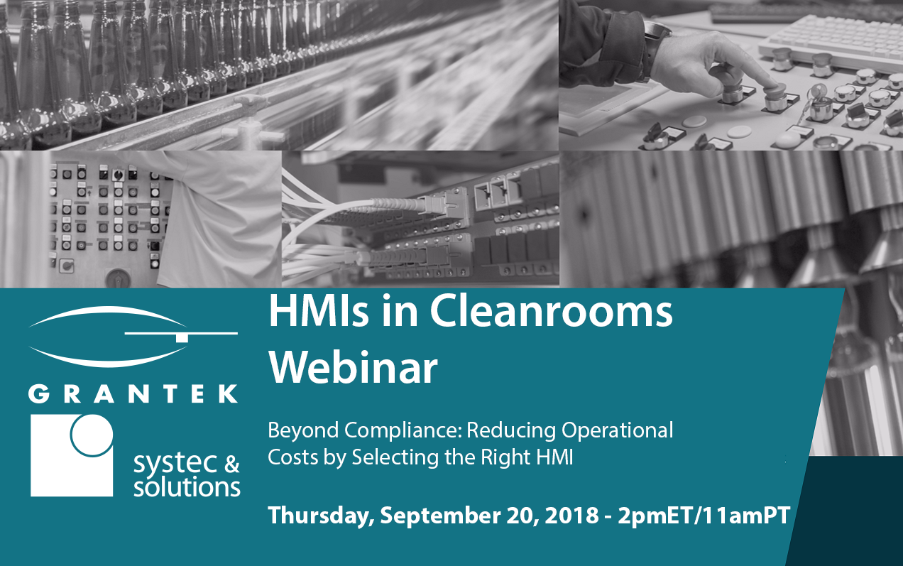 HMIs in Cleanrooms Webinar – Beyond Compliance: Reducing Operational Costs by Selecting the Right HMI | Sep. 20, 2018 – 2pmET