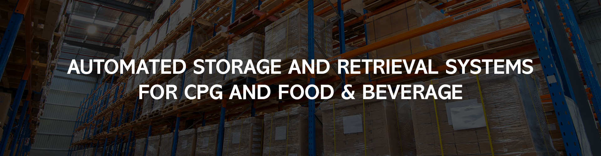 Automated Storage and Retrieval Systems for CPG and Food & Beverage