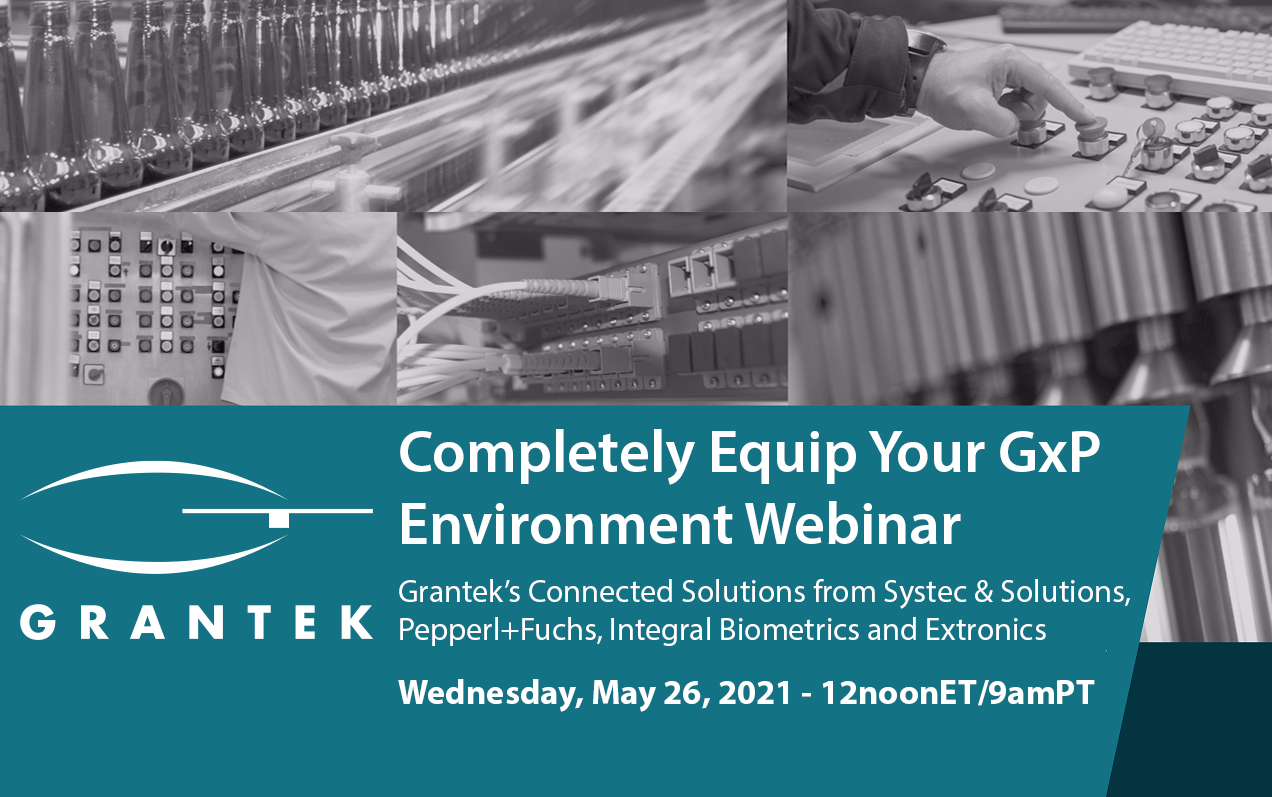 Completely Equip Your GxP Environment Webinar: Grantek’s Connected Solutions from Systec & Solutions, Pepperl+Fuchs, Integral Biometrics and Extronics