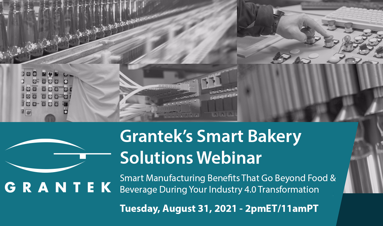 Grantek’s Smart Bakery Solutions Webinar: Smart Manufacturing Benefits That Go Beyond Food & Beverage During Your Industry 4.0 Transformation | Aug. 31, 2021 – 2pmET/11amPT