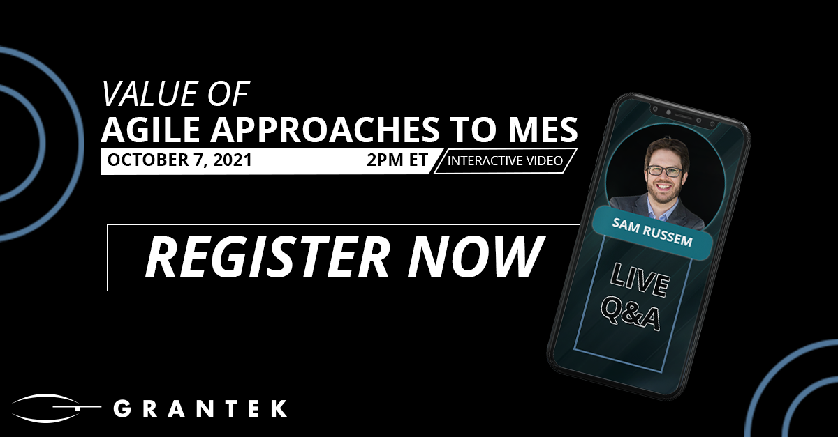 Value of Agile Approaches to MES: An Interactive Video and Live Q&A for Manufacturers From Grantek