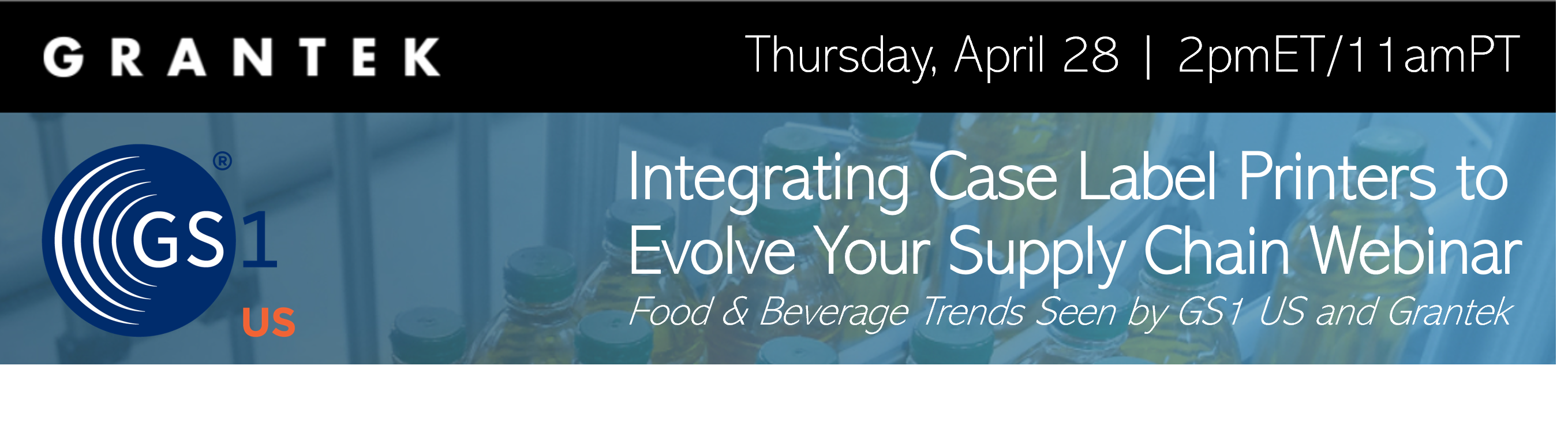 Integrating Case Label Printers to Evolve Your Supply Chain Webinar: Food & Beverage Trends Seen by GS1 US and Grantek | Apr. 28, 2022
