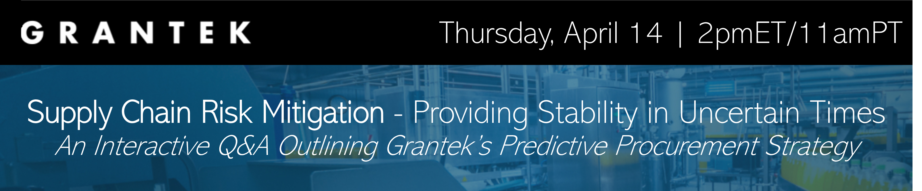 Supply Chain Risk Mitigation - Providing Stability in Uncertain Times: An Interactive Q&A Outlining Grantek’s Predictive Procurement Strategy | Apr. 14, 2022