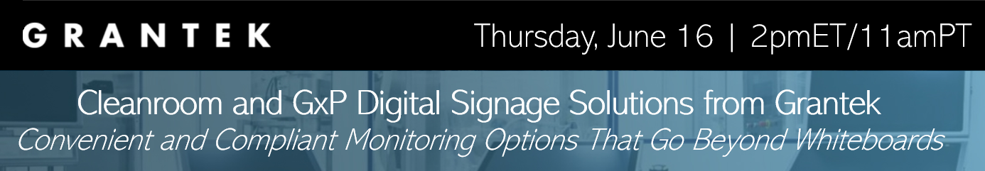 Cleanroom and GxP Digital Signage Solutions from Grantek: Convenient and Compliant Monitoring Options That Go Beyond Whiteboards | June 16, 2022 – 2pmET/11amPT