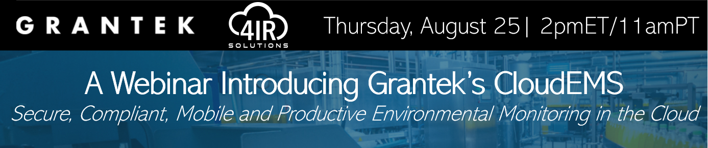A Webinar Introducing Grantek’s CloudEMS: Secure, Compliant, Mobile and Productive Environmental Monitoring in the Cloud