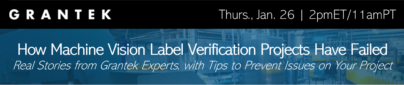 Webinar – How Machine Vision Label Verification Projects Have Failed: Real Stories from Grantek Experts, with Tips to Prevent Issues on Your Project