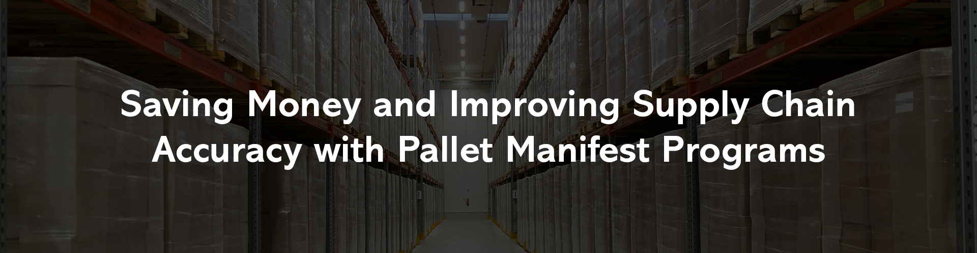 Saving Money and Improving Supply Chain Accuracy with Pallet Manifest Programs