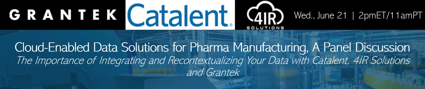 VIDEO – Cloud-Enabled Data Solutions for Pharma Manufacturing, A Panel Discussion: The Importance of Integrating and Recontextualizing Your Data with Catalent, 4IR Solutions and Grantek