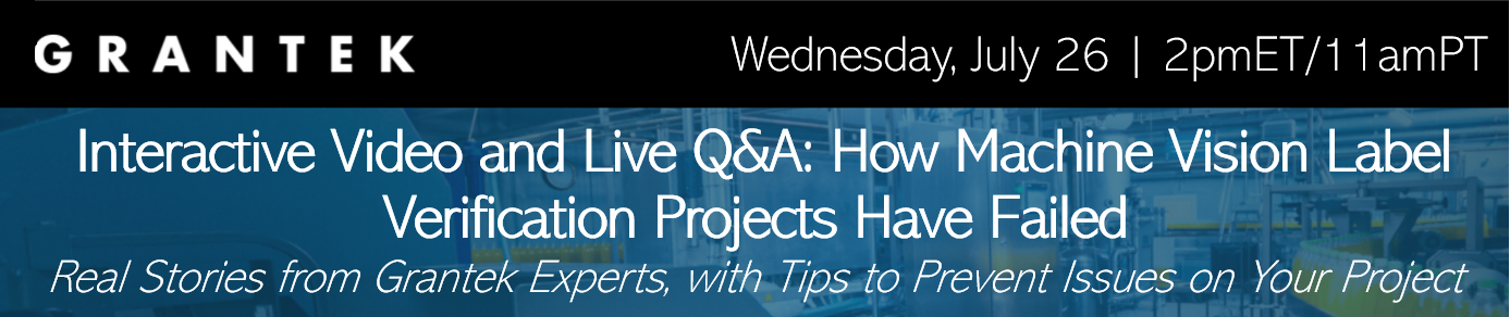 Interactive Video and Live Q&A: How Machine Vision Label Verification Projects Have Failed – Real Stories from Grantek Experts, with Tips to Prevent Issues on Your Project