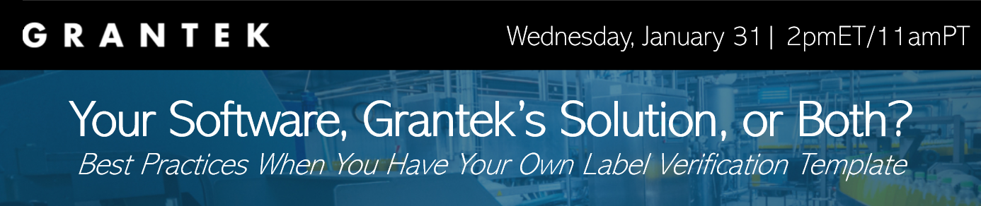 Webinar: Your Software, Grantek’s Solution, or Both? - Best Practices When You Have Your Own Label Verification Template
