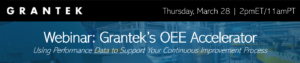 Webinar: Grantek’s OEE Accelerator – Using Performance Data to Support Your Continuous Improvement Process Blog Image