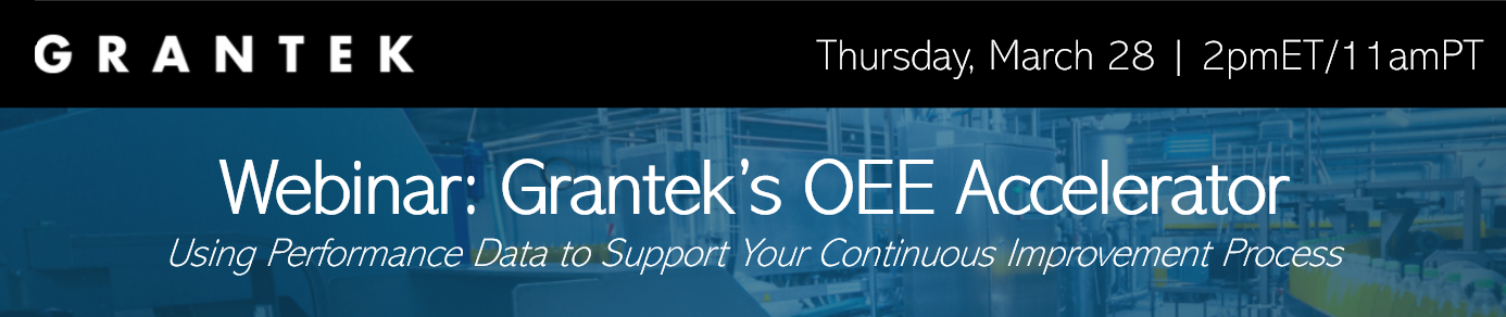 Webinar: Grantek’s OEE Accelerator – Using Performance Data to Support Your Continuous Improvement Process