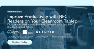 Webinar – Improve Productivity with NFC Readers on Your Cleanroom Tablet: Grantek, Systec & Solutions, and Nymi Help you Digitize your MBR’s with Biometric Authentication and NFC Reader Enabled Tablets Blog Image