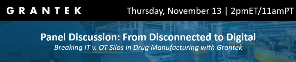 Panel Discussion: From Disconnected to Digital – Breaking IT v. OT Silos in Drug Manufacturing with Grantek Blog Image