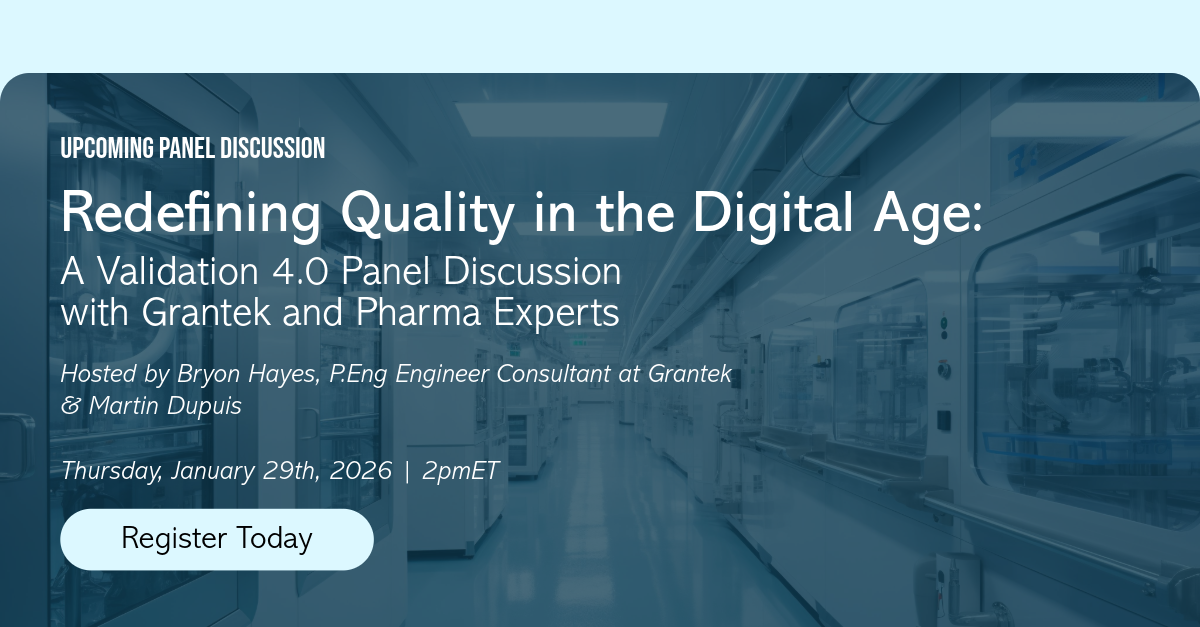 Grantek Panel Discussion – Redefining Quality in the Digital Age: a Validation 4.0 Discussion with Pharma Experts