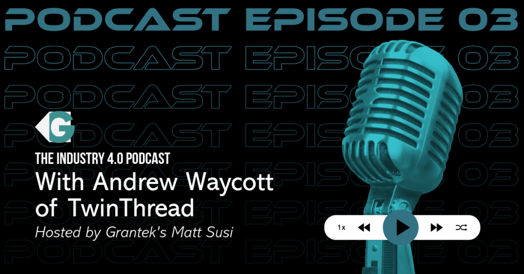 Making AI Work on the Plant Floor: Lessons from TwinThread’s Andrew Waycott on The Industry 4.0 Podcast with Grantek Blog Image